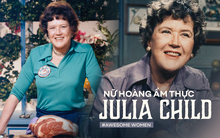 Julia Child: Bà nội trợ trở thành nữ hoàng ẩm thực thế giới bằng niềm đam mê mãnh liệt khiến đấng mày râu cũng phải nể phục