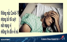 Không mắc Covid-19 nhưng bố tôi suýt mất mạng vì nó: Đau yếu, kiệt sức nhưng không thể tới bệnh viện bởi ai cũng nghĩ đó là lựa chọn nguy hiểm nhất