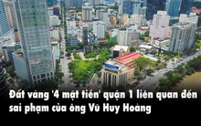 Đất vàng '4 mặt tiền' ở quận 1, liên quan đến sai phạm của ông Vũ Huy Hoàng