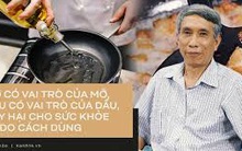 TS Từ Ngữ - Tổng Thư ký Hội Dinh dưỡng Việt Nam: "Nhiều người đang hiểu lầm về vai trò của mỡ và không ăn mỡ"