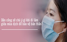 Một vài lưu ý cần nhớ khi đi làm trong thời điểm có thêm ca nhiễm COVID-19 mới