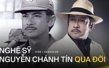 NSƯT Chánh Tín qua đời ở tuổi 68: Xin cúi mình vĩnh biệt một tượng đài của điện ảnh Việt!