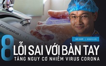Bác sĩ chỉ ra 8 lỗi sai phổ biến với bàn tay làm tăng nguy cơ lây nhiễm virus Corona