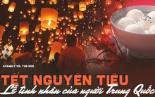 Tết Nguyên Tiêu: Lễ tình nhân của người Trung Quốc và những điển tích kỳ lạ về các cô gái hiền đức ít người biết đến