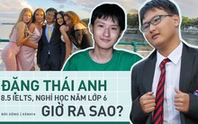 Hiện tượng Đặng Thái Anh - cậu bé Việt nghỉ học từ lớp 6, chinh phục 8.5 IELTS năm 13 tuổi bây giờ ra sao?