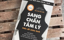 Sang chấn tâm lý - hiểu để chữa lành: Xót xa thế giới hỗn độn trong tâm trí và não bộ của những trẻ em từng bị bạo hành