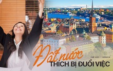 Đất nước thích bị... đuổi việc nhất: Mất việc này sẽ có việc khác lương cao và đãi ngộ ngon hơn, tất cả là nhờ một chế độ đặc biệt