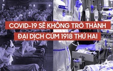 Vì sao COVID-19 sẽ không trở thành thảm kịch chết chóc như Cúm Tây Ban Nha 1918, dù đều là "đại dịch"?