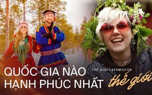 Ngày quốc tế Hạnh phúc: Covid-19 đang làm cả thế giới chao đảo, đâu là quốc gia đạt đến hạnh phúc trọn vẹn nhất mà không lo dịch bệnh?