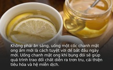 Uống 1 cốc chanh mật ong sau khi ngủ dậy rất tốt nhưng nên uống trước hay sau khi ăn sáng mới THỰC SỰ đại bổ?