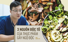 Bác sĩ chỉ mặt 3 nguồn độc tố khiến thực phẩm trở thành chất độc, nguồn đầu tiên đáng sợ nhất bởi chúng luôn "lởn vởn" quanh ta hàng ngày