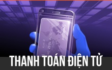 Cuộc 'đại trùng tu' của thanh toán điện tử