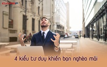 Tại sao bạn khó có thể kiếm được nhiều tiền? Phải sửa ngay lập tức 4 kiểu tư duy nếu muốn làm giàu