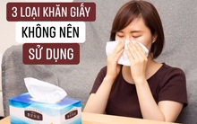 3 loại KHĂN GIẤY tuyệt đối không được dùng: Người tiêu dùng thông minh sẽ lựa chọn đúng để bảo đảm sức khỏe gia đình