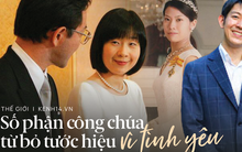 Số phận các Công chúa Nhật từ bỏ tước hiệu vì tình yêu: Người hạnh phúc viên mãn, người ngậm ngùi tủi hổ nhưng chẳng còn đường trở về