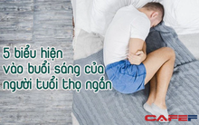 Người có tuổi thọ ngắn thường có 5 biểu hiện vào buổi sáng, nếu có nhiều hơn 2 điều thì khó mà trường thọ