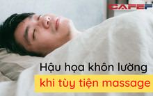 Người đàn ông bị nhồi máu não suýt mất mạng do massage: Bác sĩ cảnh báo không phải ai cũng có thể áp dụng, đặc biệt 6 nhóm người này phải đặc biệt tránh