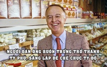 Bán trứng to gấp 12% bằng giá trứng thường, tưởng lỗ nhưng lại giúp biến người đàn ông thành tỷ phú, lập nên đế chế chục tỷ đô