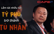Lắm tài nhiều tật, ông chủ NVC Lighting từ tỷ phú trở thành kẻ tội đồ, trả giá quá đắt sau "song sắt": 3 lần bị đẩy ra khỏi công ty của chính mình, "cay đắng" nhìn đế chế 25 tỷ NDT bị bán đi rẻ mạt