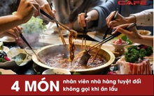 4 món mà nhân viên nhà hàng tuyệt đối không gọi khi ăn lẩu ở ngoài, không chỉ nhiều chất phụ gia, nguồn gốc không rõ ràng khiến nguy cơ bệnh tật tăng cao