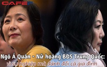 Xây dựng mô hình kinh doanh độc đáo, người phụ nữ "bán nhà nhanh hơn bán rau" tạo dựng đế chế BĐS 100 tỷ NDT, vì sự nghiệp mà chấp nhận "đánh đổi" cả hạnh phúc gia đình