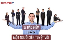 17 đặc điểm của một vị sếp tuyệt vời, xứng đáng đển nhân viên đồng hành và cống hiến hết mình