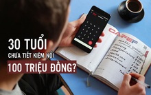 30 tuổi chưa tiết kiệm nổi 100 triệu đồng, rất có thể bạn đang vấp phải 3 SAI LẦM không mong muốn nhất: Cần thay đổi sớm