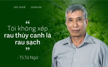 Tiến sĩ dinh dưỡng Từ Ngữ: 2 loại rau theo tôi không phải rau sạch, cá nhân tôi không dùng