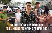 Năm 2021, hàng loạt "chuyên gia đọc lệnh" lộ mặt khi các đường dây đánh bạc nghìn tỷ bị triệt phá