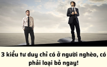 Nỗi khổ lớn nhất không phải làm mãi không giàu mà là không chịu thay đổi để làm giàu: Muốn thoát nghèo, phải tẩy ngay 3 lối tư duy này ra khỏi não