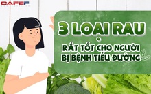 3 loại rau bán đầy ngoài chợ giúp kiểm soát đường huyết cực tốt mà không cần kiêng khem nhiều, người khỏe mạnh cũng nên ăn thường xuyên