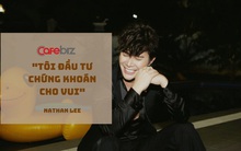 Nathan Lee: Tôi đầu tư chứng khoán cho vui nhưng làm CHƠI mà... ăn THẬT!