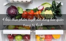 4 loại thực phẩm TUYỆT ĐỐI không để vào tủ lạnh: Sai lầm nhiều người mắc phải khiến đồ ăn bị hủy hoại chất dinh dưỡng, thậm chí gây ngộ độc