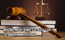 Những nghị định mới có hiệu lực từ đầu tháng 5/2021