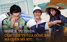 Cái khó khi nghệ sĩ làm từ thiện: Cầm tiền tỷ của đồng bào, mà quên mà sót...