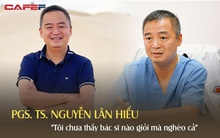 PGS. TS. Nguyễn Lân Hiếu: "Kinh doanh hay chơi chứng khoán, 17-18 tuổi cũng có thể trở thành tỷ phú; còn bác sĩ thường ổn định kinh tế khi tóc đã muối tiêu"