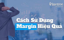 Làm thế nào để sử dụng margin hiệu quả trong đầu tư chứng khoán?