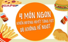 Dù không hề ngọt nhưng 4 thực phẩm này lại khiến đường huyết tăng vọt sau khi ăn: Dù khoái khẩu đến đâu cũng loại khỏi mâm cơm để kiểm soát đường huyết, hạ mỡ máu