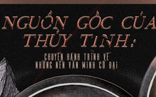 Nguồn gốc của thủy tinh: Chuyến hành trình về những nền văn minh cổ đại