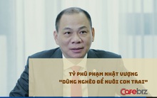 "Dùng nghèo để nuôi con trai", Chủ tịch Vingroup Phạm Nhật Vượng: "Làm tốt, tôi sẽ tạo sân chơi hết sức. Còn không được, vui lòng tránh ra để người khác làm!"