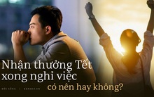 Nghỉ việc ngay sau Tết, bạn có vô ơn không?
