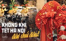 Những nơi tấp nập nhất Hà Nội ngay lúc này: Không khí Tết là đây chứ đâu!