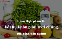 5 loại thực phẩm là "kẻ thù không đội trời chung" của bệnh tiểu đường: Bếp nhà ai cũng có, ăn hàng ngày để đường huyết cao không còn là nỗi lo