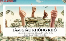Tiền ở khắp nơi, biết cách thì làm giàu không khó: 8 bí quyết kiếm tiền mà người nghèo không biết, khéo dùng "cái đầu"  để đổi đời nhanh chóng