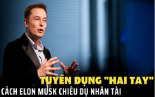 Tuyển dụng “2 tay” – phương pháp chọn nhân tài hiệu quả của tỷ phú số một thế giới: Bằng cấp không quan trọng bằng yếu tố này!