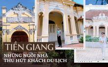 Du khách đến Tiền Giang chuộng khám phá các ngôi nhà cổ mang đậm giá trị lịch sử - văn hoá