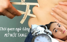 Ngoài ăn uống và tập luyện, đây cũng là thói quen khiến mỡ nội tạng ở bụng "tăng chóng mặt"