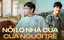 Nỗi lo nhà cửa bao vây người trẻ: Chưa mua thì khao khát, có rồi lại áp lực tiền nong