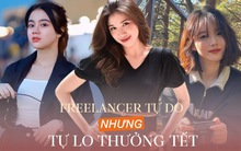 Tết trọn an vui: Freelancer tự do nhưng phải tự lo thưởng Tết, người thức trắng đêm làm việc, người lên kế hoạch tiêu Tết 30-40 triệu đồng