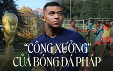 Bên trong "công xưởng" sản xuất thế hệ vàng của bóng đá Pháp: Có tiền chưa chắc đã vào được, mọi đứa trẻ đều mong ước trở thành Mbappé